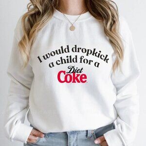 Funny Diet Coke Sweatshirt – “I Would Dropkick a Child for a Diet Coke” Graphic